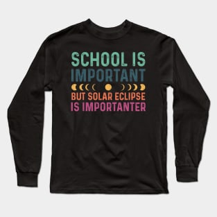 School Is Important But Solar Eclipse Is Importanter Long Sleeve T-Shirt